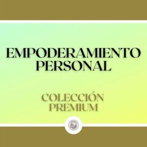 Empoderamiento Personal: Coleccin Premium (3 Libros)