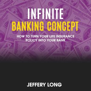 Infinite Banking Concept, Jeffery Long