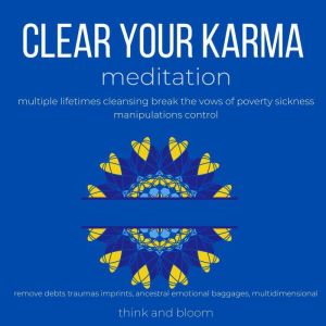Clear Your Karma Meditaiton  multipl..., Think and Bloom