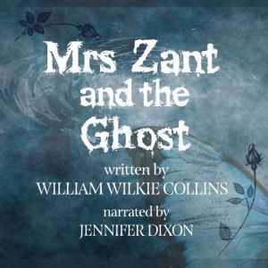 Mrs. Zant and the Ghost, William Wilkie Collins