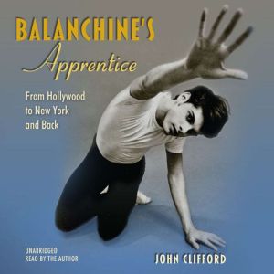 Balanchines Apprentice, John Clifford