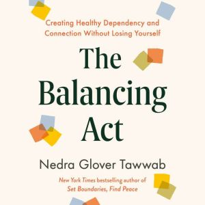 The Balancing Act: Creating Healthy Dependency and Connection Without Losing Yourself