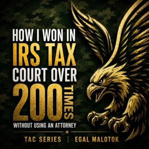 How I Won Over 200 Times in IRS Tax C..., Egal Malotok