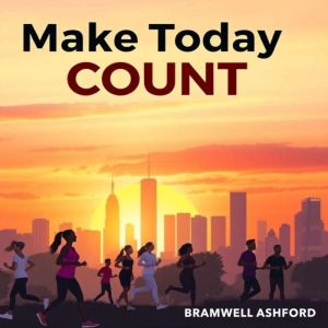 Make Today Count: Transform Your Future with Simple Choices: "Elevate your future! Dive into empowering audio lessons that ins