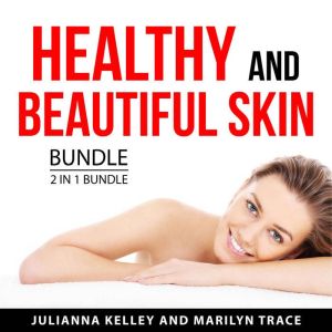 Healthy and Beautiful Skin Bundle, 2 ..., Julianna Kelley