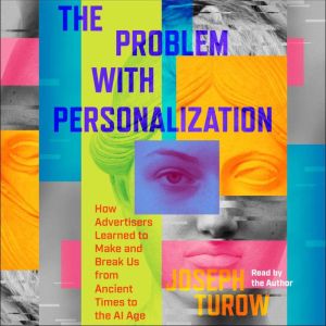 The Problem with Personalization, Joseph Turow
