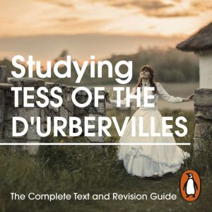 Studying Tess of the DUrbervilles: The Complete Text and Revision Guide