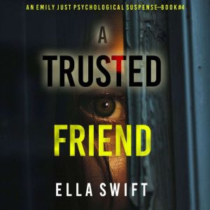 A Trusted Friend An Emily Just Psych..., Ella Swift