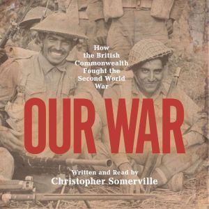 Our War: Real stories of Commonwealth soldiers during World War II