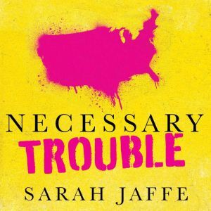 Necessary Trouble, Sarah Jaffe