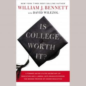 Is College Worth It?, William J. Bennett