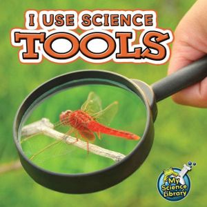 I Use Science Tools, Kelli L. Hicks