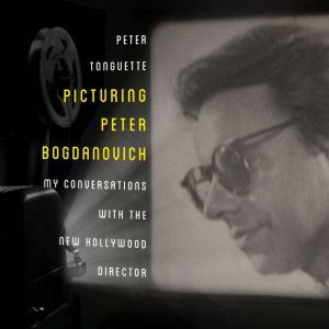Picturing Peter Bogdanovich, Peter Tonguette