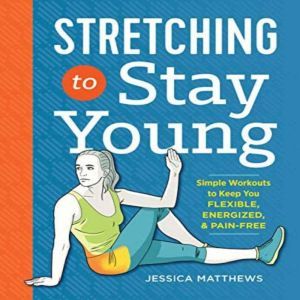 Stretching to Stay Young Simple Work..., Jessica Matthews