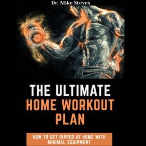 The Ultimate Home Workout, Dr. Mike Steves