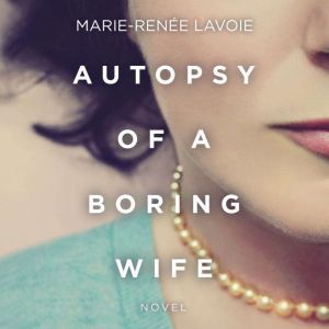 Autopsy of a Boring Wife, MarieRene Lavoie