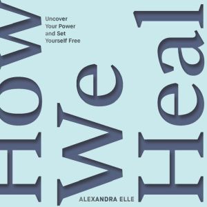 How We Heal, Alexandra Elle
