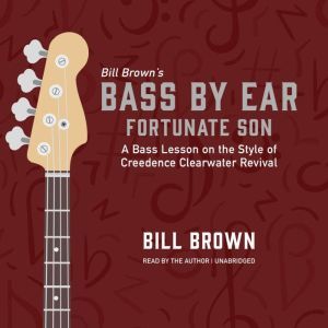 Fortunate Son: A Bass Lesson on the Style of Creedence Clearwater Revival, Bill Brown