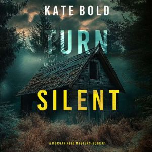 Turn Silent A Morgan Reid FBI Suspen..., Kate Bold