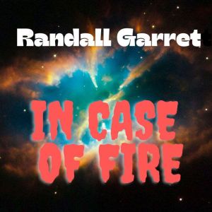 Randall Garrett In Case of Fire, Randall Garrett