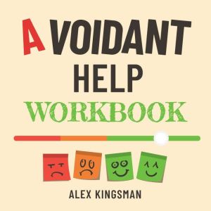 Avoidant Help Workbook: Healing the Distance with Easy and Practical Everyday Exercises for Dismissive Avoidant Attachment Sty