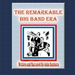 The Remarkable Big Band Era, John Rayburn