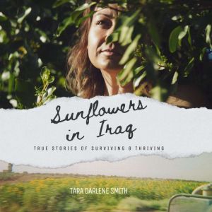 Sunflowers in Iraq, Tara Darlene Smith