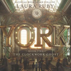 York The Clockwork Ghost, Laura Ruby