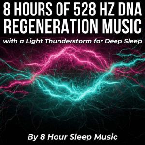 8 Hours of 528 Hz DNA Regeneration Mu..., 8 Hour Sleep Music