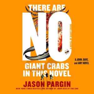 There Are No Giant Crabs in This Nove..., Jason Pargin