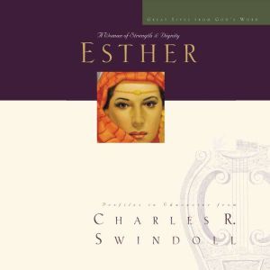 Great Lives: Esther: A Woman of Strength and Dignity, Charles R. Swindoll