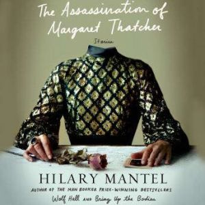 The Assassination of Margaret Thatche..., Hilary Mantel