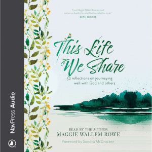 This Life We Share: 52 Reflections on Journeying Well with God and Others