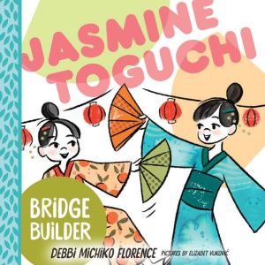 Jasmine Toguchi  Bridge Builder, Debbi Michiko Florence