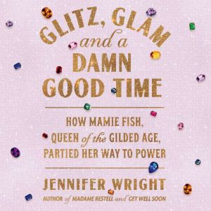 Glitz, Glam, and a Damn Good Time, Jennifer Wright