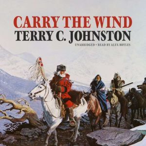 Carry the Wind, Terry C. Johnston
