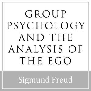 Group Psychology and the Analysis of ..., Sigmund Freud