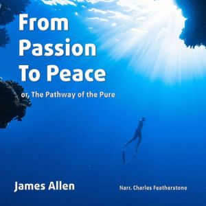 From Passion To Peace, or, The Pathway of the Pure