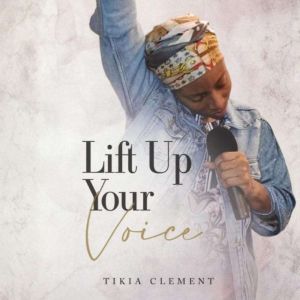 Lift Up Your Voice, Tikia Clement