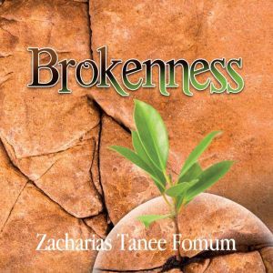 Brokenness, Zacharias Tanee Fomum