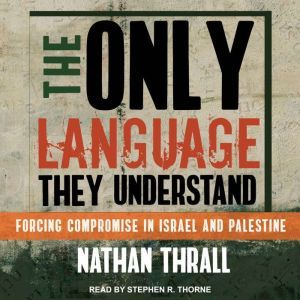 The Only Language They Understand, Nathan Thrall