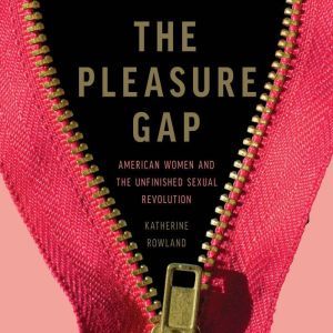 The Pleasure Gap, Katherine Rowland