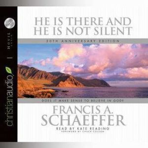 He is there and He Is Not Silent, Francis A. Schaeffer