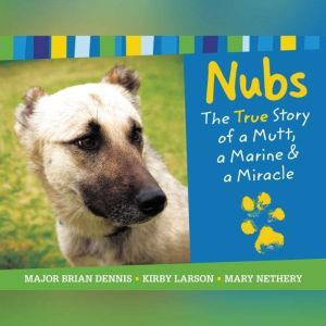 Nubs The True Story of a Mutt, a Mar..., Brian Dennis