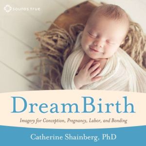DreamBirth, Catherine Shainberg, PhD