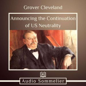 Announcing the Continuation of US Neu..., Grover Cleveland