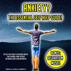 Anxiety? The Essential Self Help Guid..., K.K.