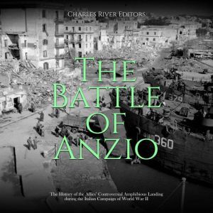 The Battle of Anzio The History of t..., Charles River Editors