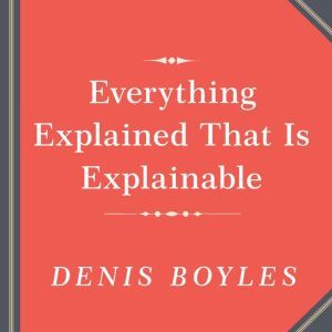 Everything Explained That Is Explaina..., Denis Boyles