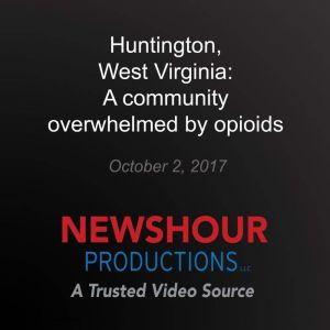 Huntington, West Virginia: A community overwhelmed by opioids: America Addicted